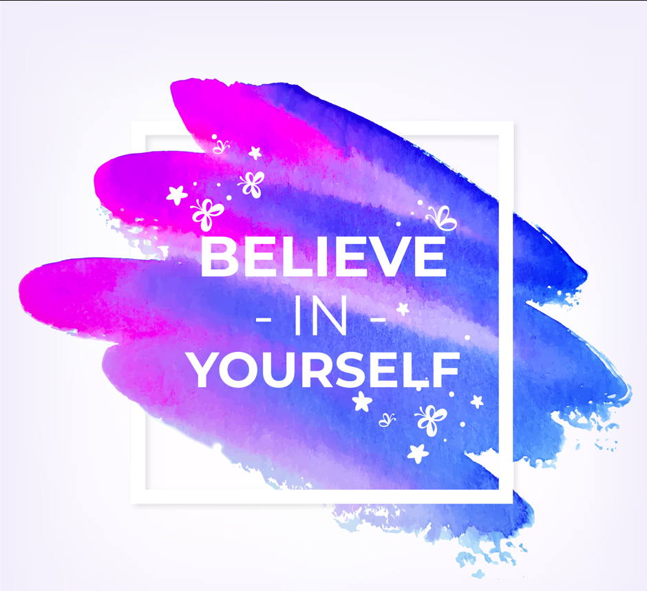 5 Reasons Why You Should Believe In Yourself.