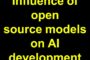 Influence Of Open Source models on AI development .
